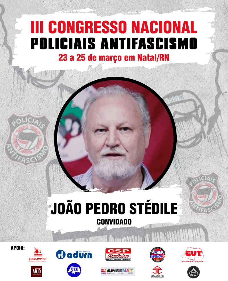 Policiais Antifascismo vão realizar evento em Natal com a presença de João Pedro Stédile, fundador do MST
