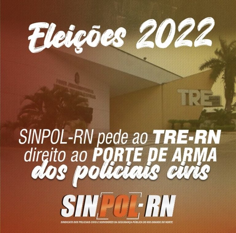 SINPOL-RN pede ao TRE-RN direito ao porte de arma dos policiais civis nas eleições 2022