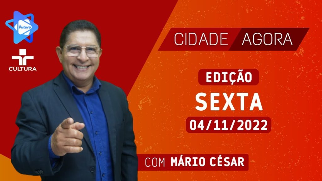 CIDADE AGORA –  04 11 2022