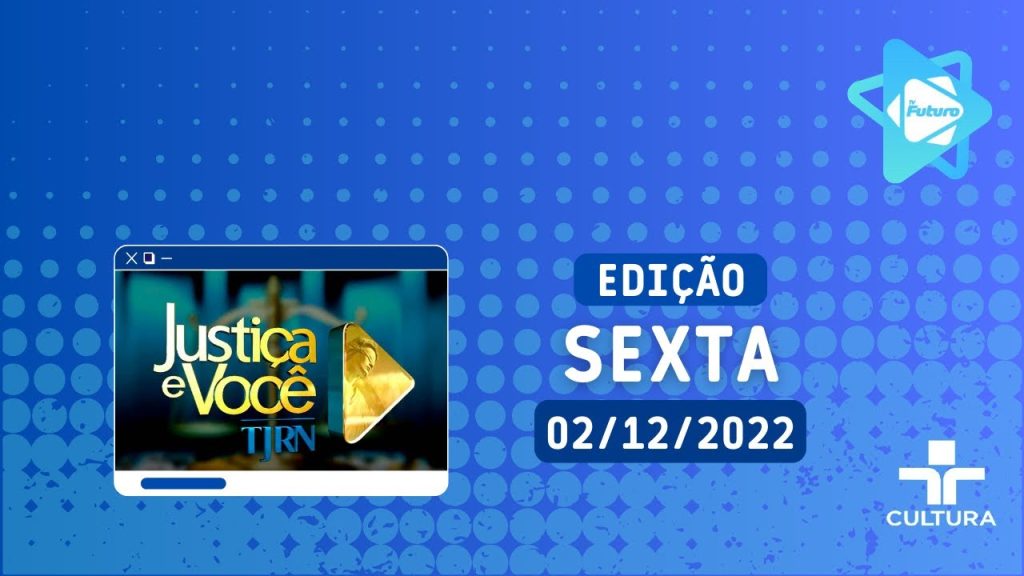 JUSTIÇA E VOCÊ   02 12 2022