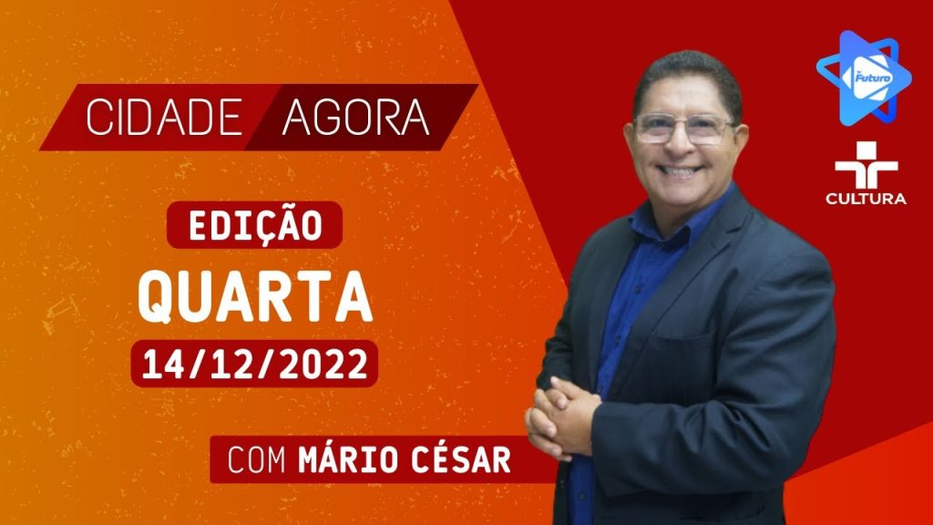 CIDADE AGORA –  14  12  2022