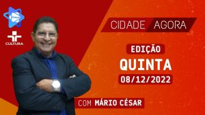 CIDADE AGORA –  08 12 2022