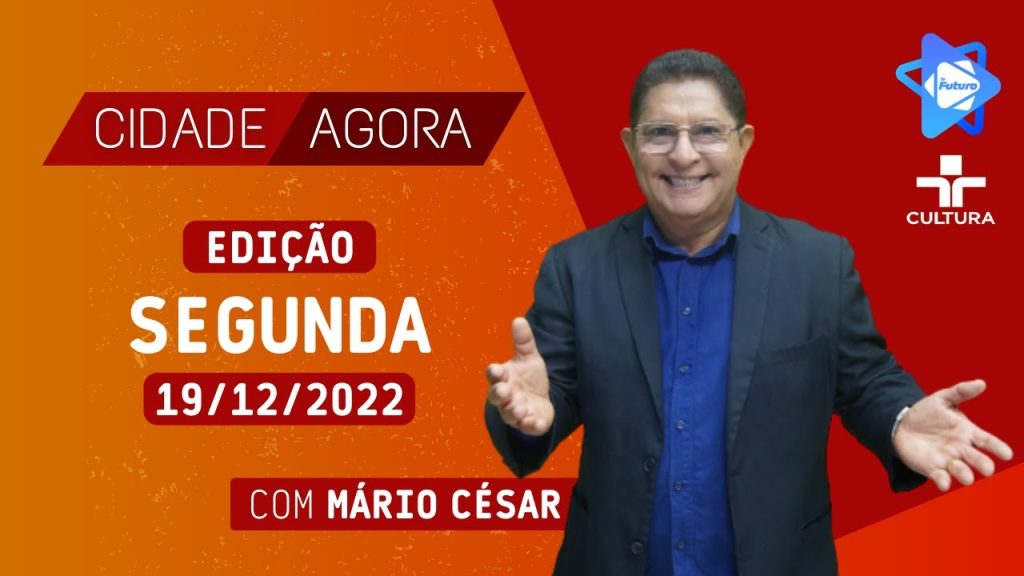 CIDADE AGORA –  19  12  2022