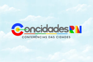 Rio Grande do Norte debate futuro urbano na VI Conferência Estadual das Cidades